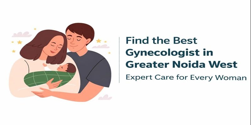 Find the Best Gynecologist in Greater Noida West â€“ Expert Care for Every Woman